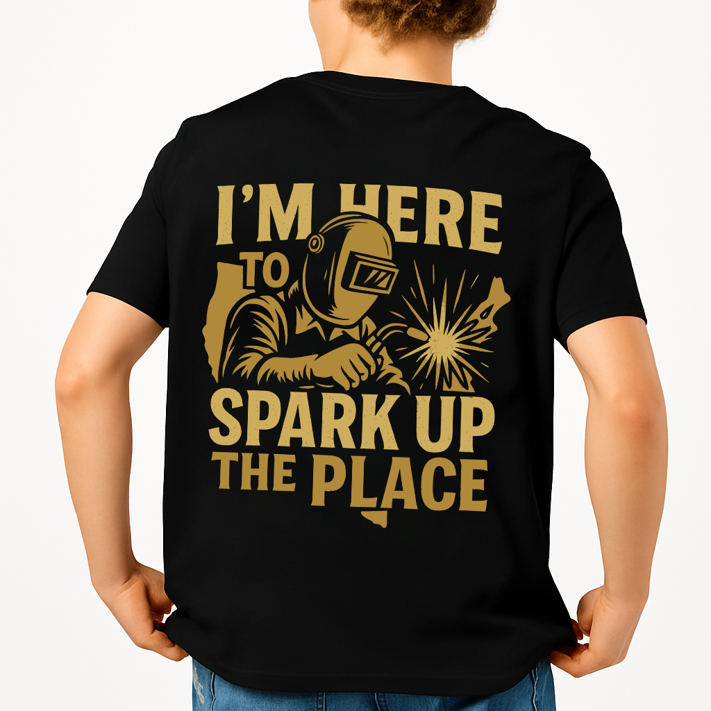 I'm Here To Spark Up The Place | Welder Tee