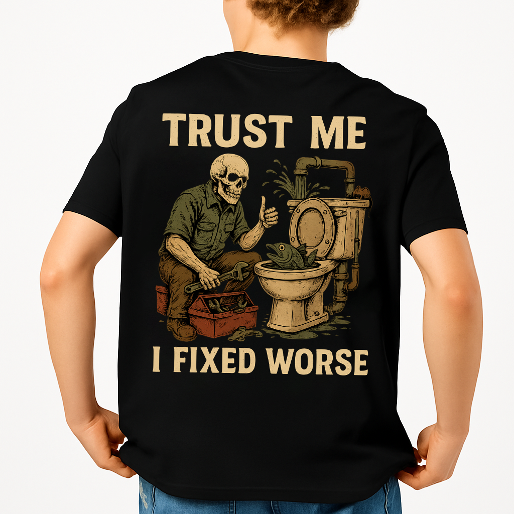 Trust Me I Fixed Worse | Plumber Tee