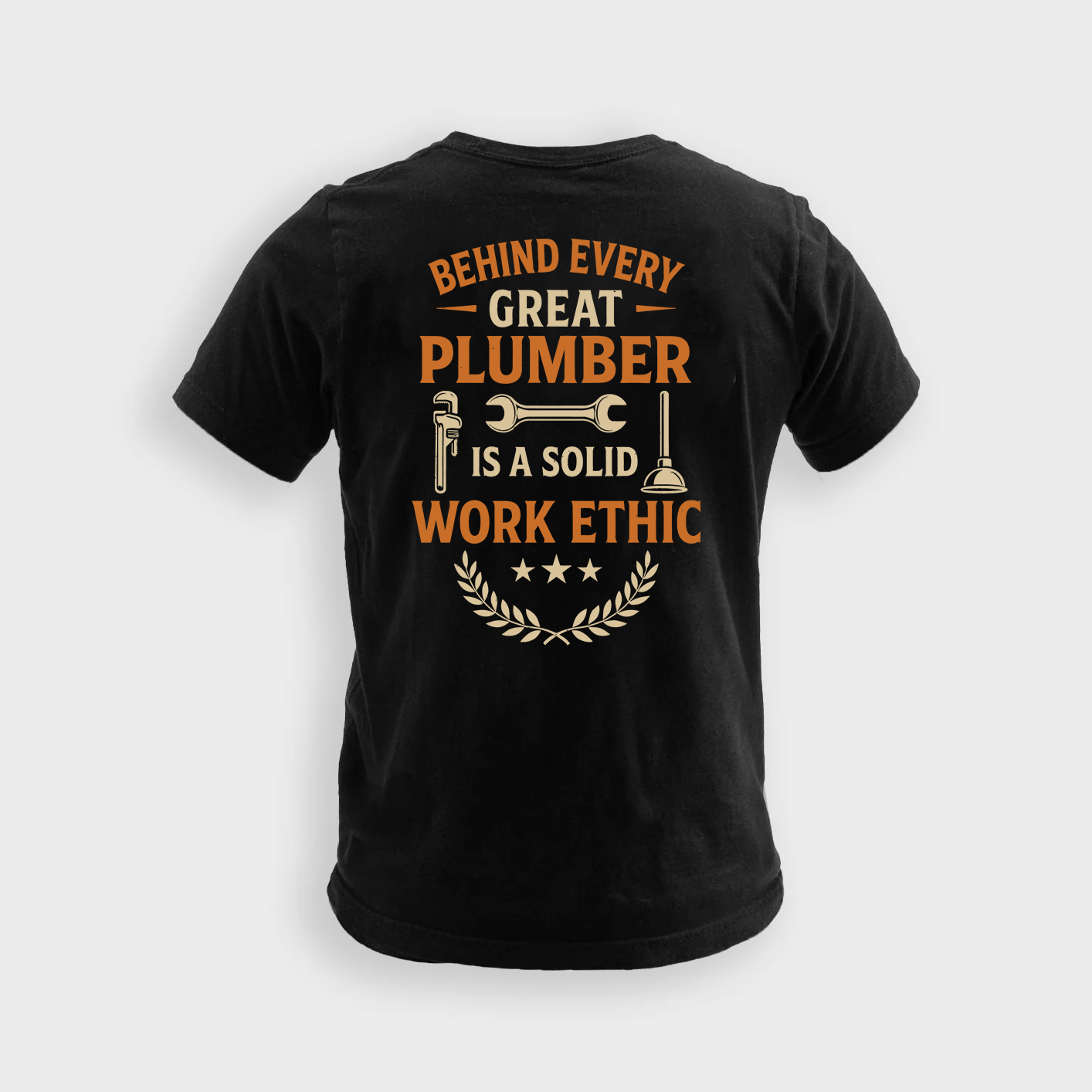 Behind Every Great Plumber Is A Solid Work Ethic | Plumber Tee