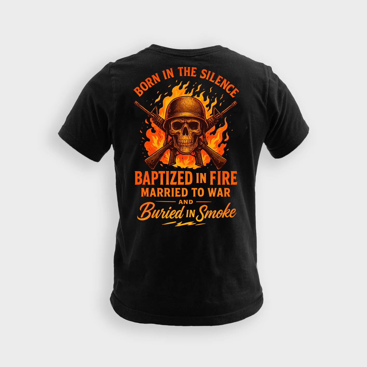 Born In The Silence Baptized In Fire Married To War And Buried In Smoke | Veteran Tee