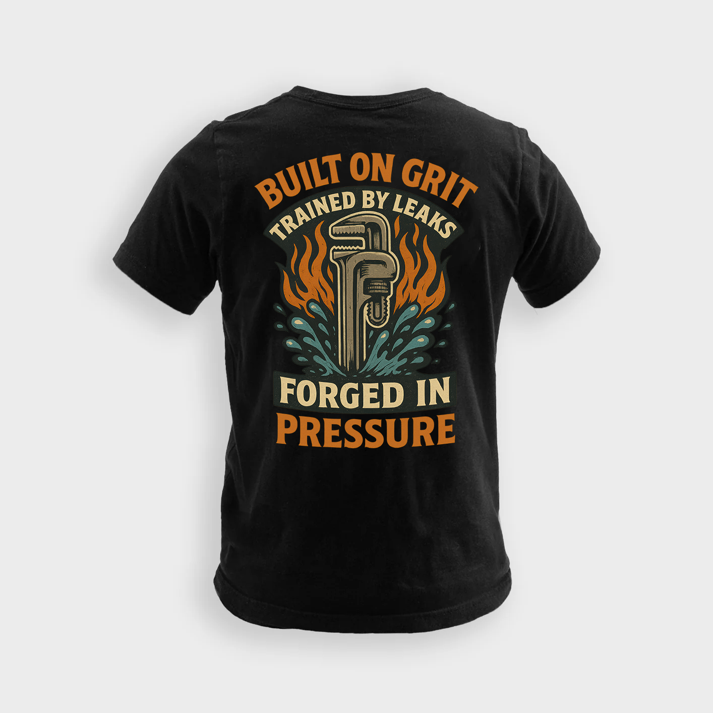 Built On Grit Trained By Leaks Forged In Pressure | Plumber Tee