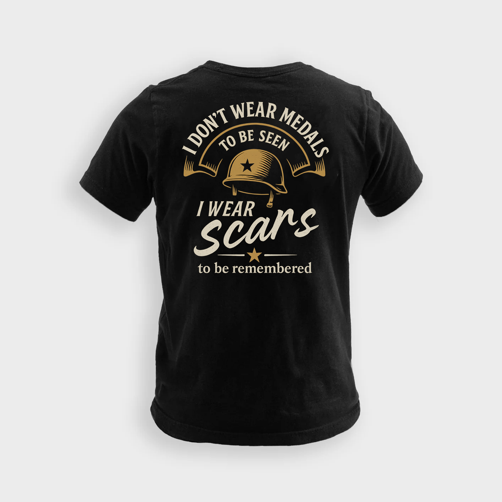 I Don’t Wear Medals To Be Seen I Wear Scars To Be Remembered | Veteran Tee