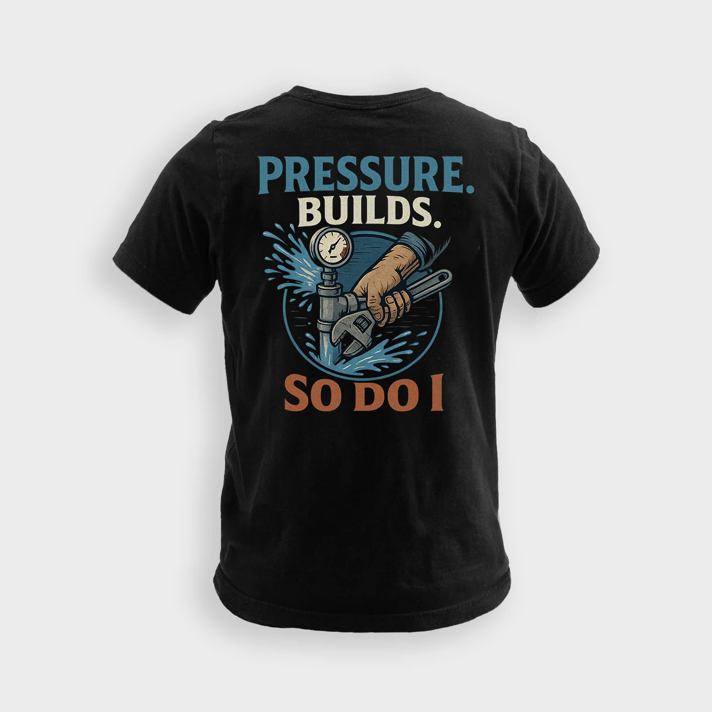 Pressure Builds So Do I | Plumber Tee