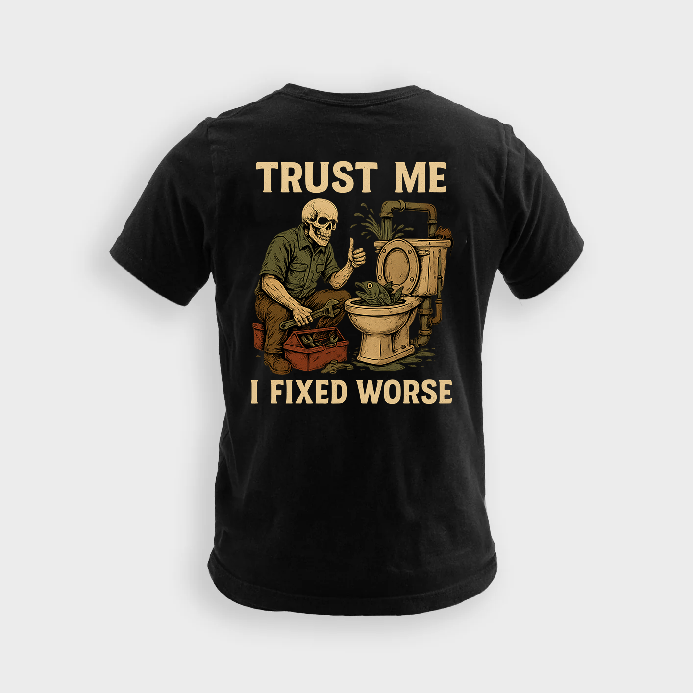 Trust Me I Fixed Worse | Plumber Tee