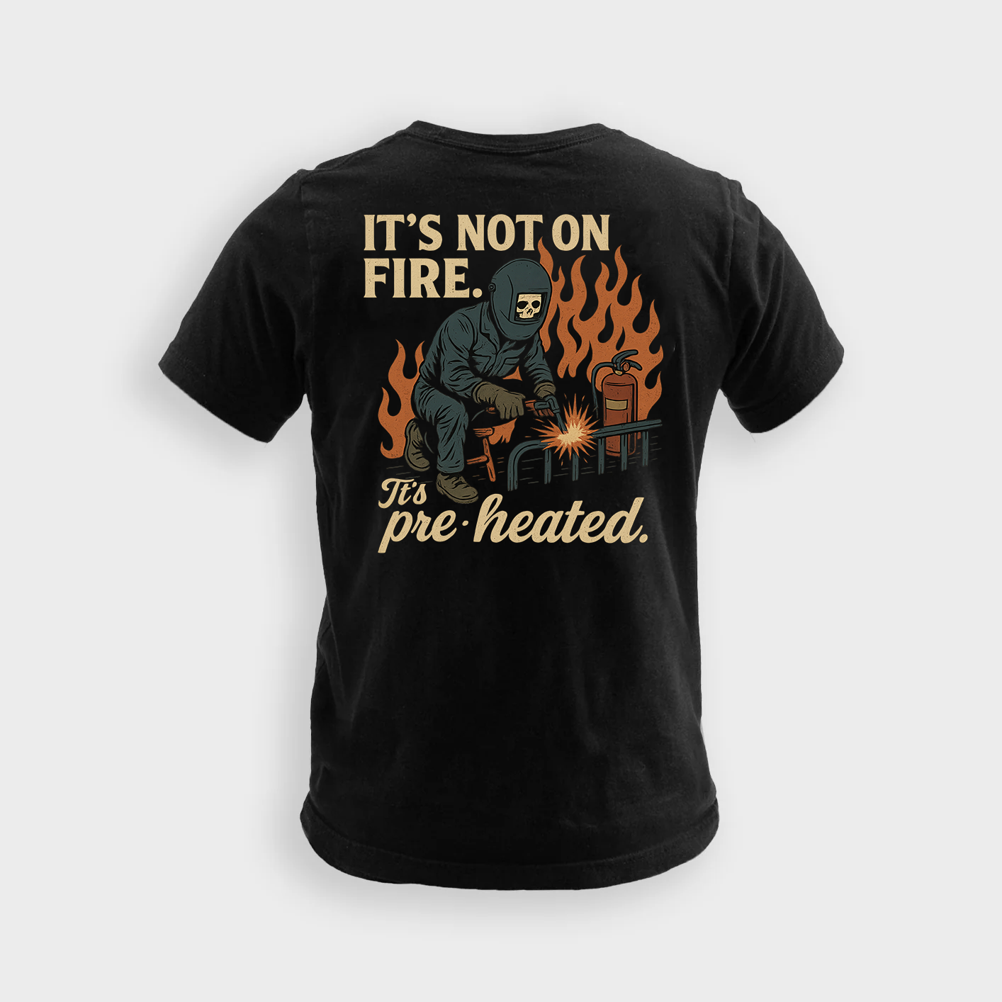 It's Not On Fire It's Pre-Heated | Welder Tee
